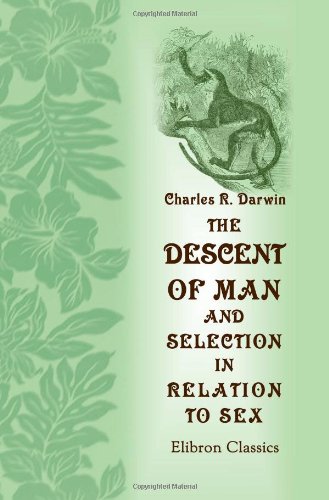 The Descent of Man, and Selection in Relation to Sex von Adamant Media Corporation