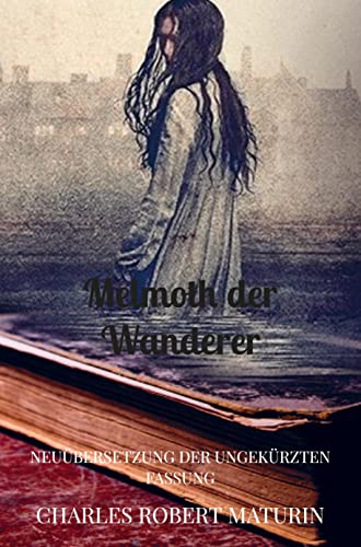 Melmoth der Wanderer: Neuübersetzung der ungekürzten Fassung