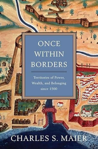Once Within Borders: Territories of Power, Wealth, and Belonging Since 1500 Once Within Borders: Territories of Power, Wealth, and Belonging Since 1500 von Belknap Press