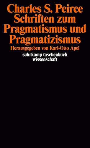 Schriften zum Pragmatismus und Pragmatizismus: Herausgegeben von Karl-Otto Apel. Übersetzt von Gert Wartenberg (suhrkamp taschenbuch wissenschaft)