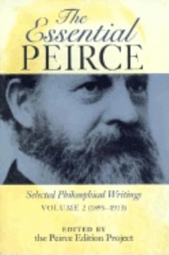 The Essential Peirce: Selected Philosophical Writings, Volume 2 (1893-1913): Selected Philosophical Writings (1893-1913)