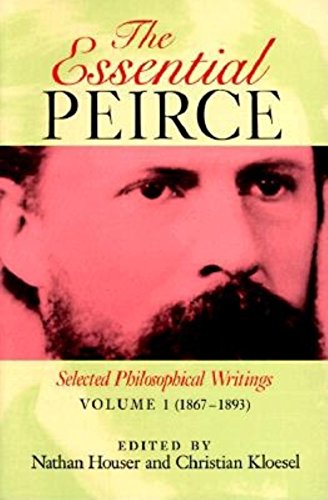 The Essential Peirce: Selected Philosophical Writings Volume 1 (1867-1893): Selected Philosophical Writings (1867-1893)