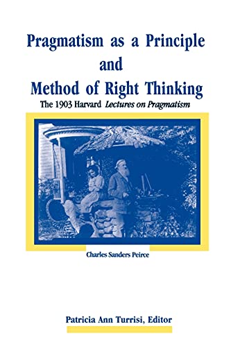 Pragmatism As a Principle and Method of Right Thinking: The 1903 Harvard Lectures on Pragmatism von State University of New York Press