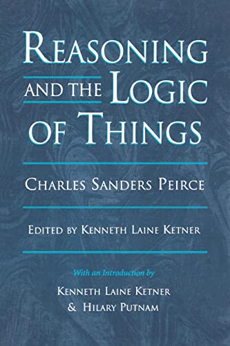 Reasoning and the Logic of Things: The Cambridge Conferences Lectures of 1898 (Harvard Historical Studies) von Harvard University Press