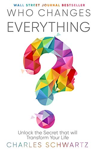 Who Changes Everything: Unlock the Secret that will Transform Your Life