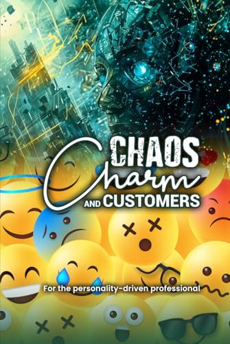 Chaos, Charm, and Customers: For the personality-driven professional