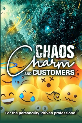Chaos, Charm, and Customers: For the personality-driven professional von Chris Charles Simone