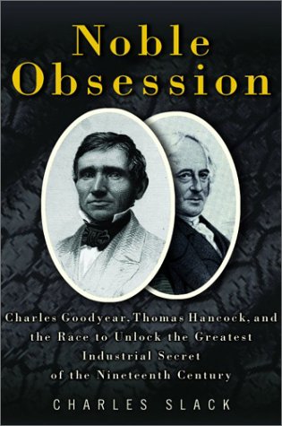 Noble Obsession: Charles Goodyear, Thomas Hancock, and the Race to Unlock the Greatest Industrial Secret of the Nineteenth Century von Hyperion