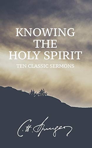 Knowing the Holy Spirit: Ten Classic Sermons Knowing the Holy Spirit: Ten Classic Sermons