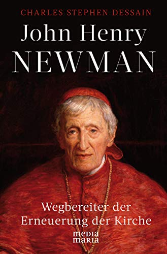 John Henry Newman: Wegbereiter der Erneuerung der Kirche