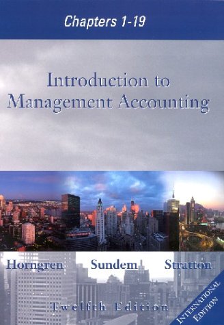Introduction to Management Accounting, Chapters 1-19: International Edition