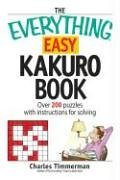 The Everything Easy Kakuro Book: Over 200 puzzles with instructions for solving von Everything