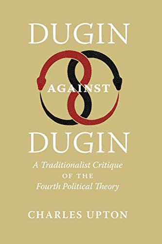 Dugin Against Dugin: A Traditionalist Critique of the Fourth Political Theory von Reviviscimus