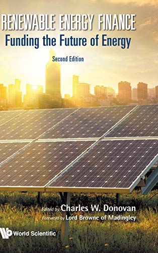 RENEWABLE ENERGY FINANC (2ND ED): Funding the Future of Energy (Second Edition)