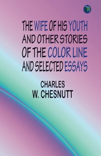 The Wife of his Youth and Other Stories of the Color Line, and Selected Essays von Zinc Read