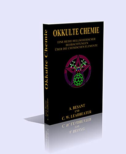 Okkulte Chemie. - Eine Reihe hellsichtiger Beobachtungen über die chemischen Elemente. Atomlehre von Annie Besant und C. W. Leadbeater - 213 Seiten