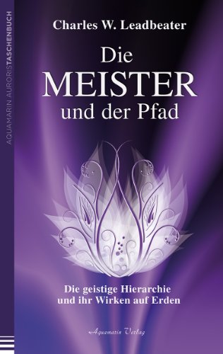 Die Meister und der Pfad: Die geistige Hierarchie und ihr Wirken auf Erden