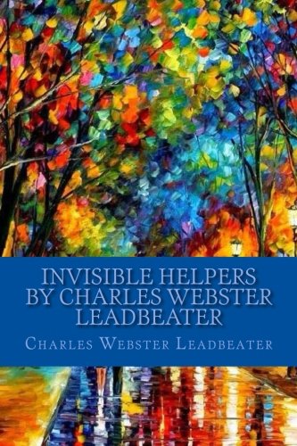 Invisible Helpers by Charles Webster Leadbeater von CreateSpace Independent Publishing Platform