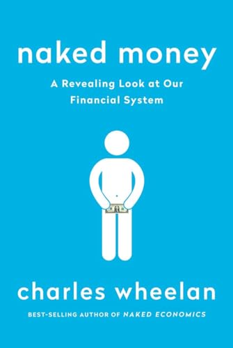Naked Money: A Revealed Look at Our Financial System von W. W. Norton & Company