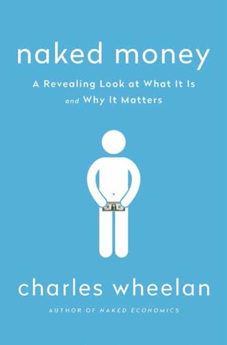 Naked Money: A Revealing Look at What It Is and Why It Matters von W. W. Norton & Company