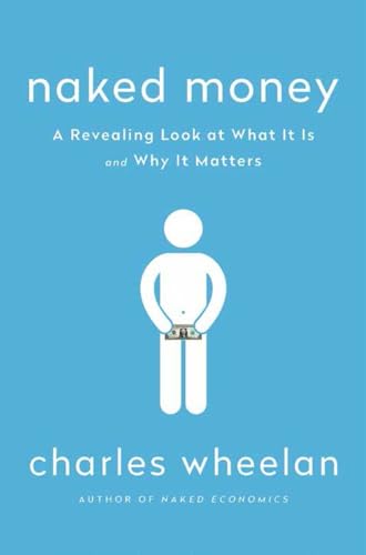 Naked Money: A Revealing Look at What It Is and Why It Matters