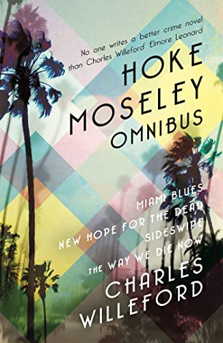 Hoke Moseley Omnibus: Miami Blues, New Hope for the Dead, Sideswipe, The Way We Die Now von Orion