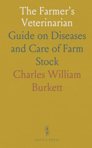 The Farmer's Veterinarian: Guide on Diseases and Care of Farm Stock The Farmer's Veterinarian: Guide on Diseases and Care of Farm Stock von Sothis Press
