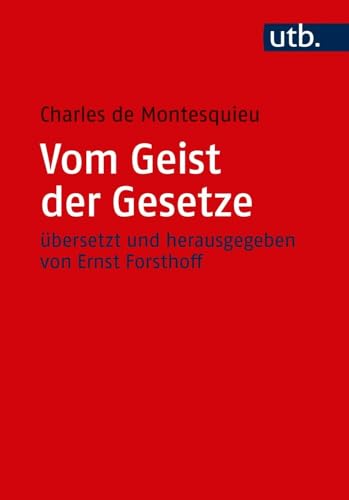 Vom Geist der Gesetze: übersetzt und herausgegeben von Ernst Forsthoff (utb, Band 5061) von UTB GmbH