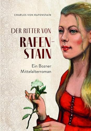 Der Ritter von Rafenstain: Ein Bozner Mittelalterroman