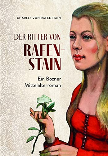 Der Ritter von Rafenstain: Ein Bozner Mittelalterroman