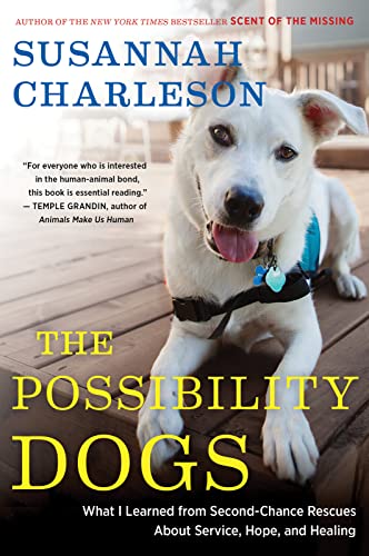 Possibility Dogs: What I Learned from Second-Chance Rescues About Service, Hope, and Healing