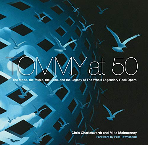 Tommy at 50: The Mood, the Music, the Look, and the Legacy of the Who's Legendary Rock Opera: The Mood, the Music, the Look, and the Legacy of the Who’s Legendary Rock Opera Tommy at 50: The Mood, the Music, the Look, and the Legacy of the Who's Legendary Rock Opera: The Mood, the Music, the Look, and the Legacy of the Who’s Legendary Rock Opera