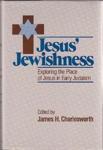 Jesus' Jewishness: Exploring the Place of Jesus Within Early Judaism (SHARED GROUND AMONG JEWS AND CHRISTIANS)