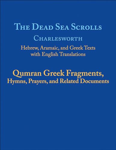 The Dead Sea Scrolls: Qumran Greek Fragments, Hymns, Prayers, and Related Documents