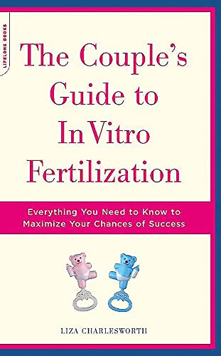The Couple's Guide To In Vitro Fertilization: Everything You Need To Know To Maximize Your Chances Of Success von Da Capo Press