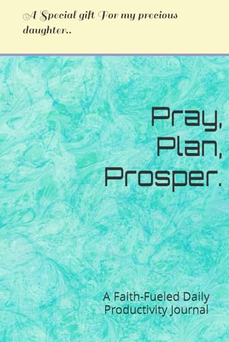 Pray, Plan, Prosper: A Faith-Fueled Daily Productivity Journal von Independent