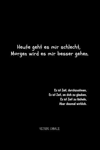 Heute geht es mir schlecht, Morgen wird es mir besser gehen.