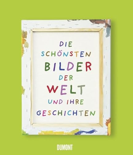 Die schönsten Bilder der Welt und ihre Geschichten von DuMont Buchverlag GmbH