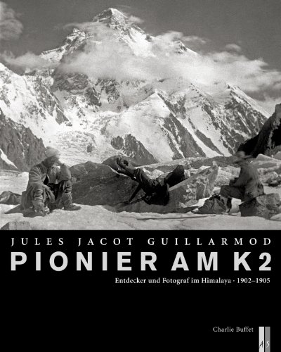 Pionier am K2 - Jules Jacot Guillarmond: Entdecker und Fotograf im Himalaya,1902 und 1905 von As Verlag, Zürich