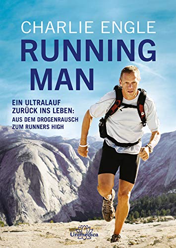 Running Man: Ein Ultralauf zurück ins Leben: Aus dem Drogenrausch zum Runners High von Narayana Verlag GmbH