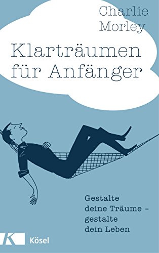 Klarträumen für Anfänger: Gestalte deine Träume - gestalte dein Leben Klarträumen für Anfänger: Gestalte deine Träume - gestalte dein Leben von Ksel-Verlag