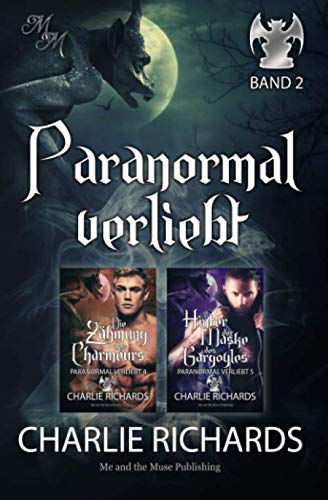 Paranormal verliebt Band 2: Die Zähmung des Charmeurs / Hinter der Maske des Gargoyles (Paranormal verliebt Print, Band 2) von Independently published