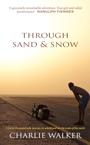 Through Sand & Snow: a man, a bicycle, and a 43,000-mile journey to adulthood via the ends of the Earth von Charlie Walker