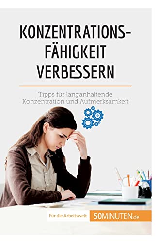 Konzentrationsfähigkeit verbessern: Tipps für langanhaltende Konzentration und Aufmerksamkeit (Coaching) von 50Minuten.de