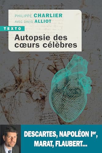 Autopsie des cœurs célèbres: Descartes, Napoléon Ier, Marat, Flaubert... von TALLANDIER