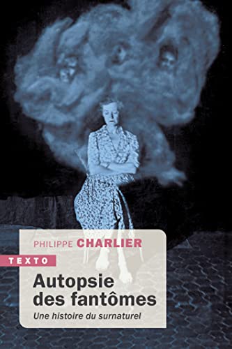 Autopsie des fantômes: Une histoire du surnaturel Autopsie des fantômes: Une histoire du surnaturel