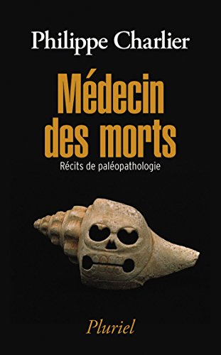 Médecin des morts: Récits de paléopathologie