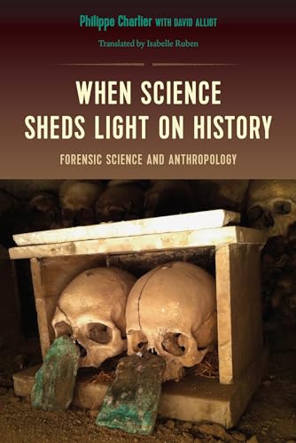 When Science Sheds Light on History: Forensic Science and Anthropology von University Press of Florida