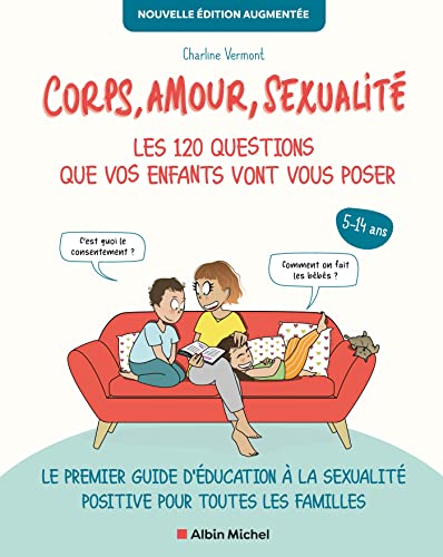 Corps, amour, sexualité : les 120 questions que vos enfants vont vous poser Nouvelle édition...: Le premier guide d'éducation à la sexualité positive pour toutes les familles von ALBIN MICHEL