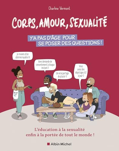 Corps, amour, sexualité : y'a pas d'âge pour se poser des questions !: L'éducation à la sexualité enfin à la portée de tout le monde ! von ALBIN MICHEL